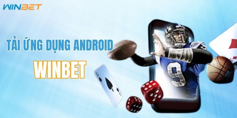 Cách tải ứng dụng WINBET cho các điện thoại Android