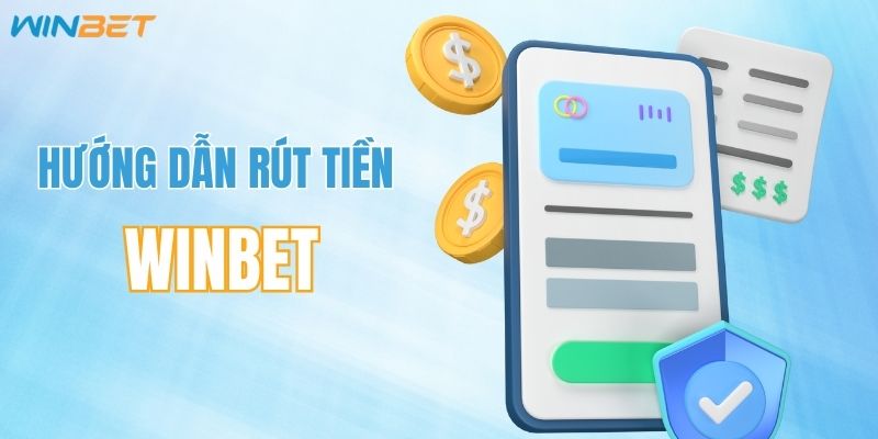 Cẩm nang hướng dẫn rút tiền WINBET dễ hiểu