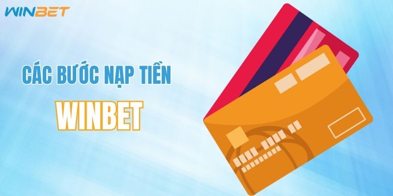 Chi tiết các bước nạp tiền WINBET dễ hiểu