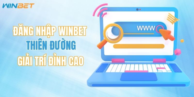 Đăng Nhập WINBET - Khám Phá Thiên Đường Giải trí Đỉnh Cao