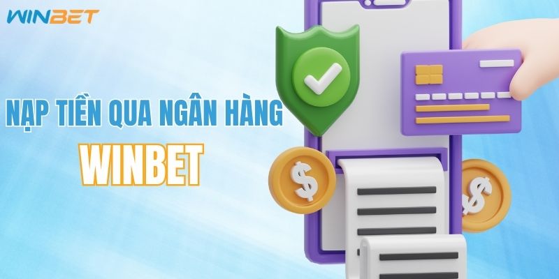Nạp tiền WINBET dễ dàng với ứng dụng ngân hàng